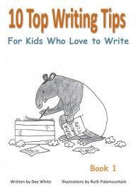 Title: 10 Top Writing Tips For Kids Who Love to Write, Author: Dee White