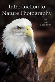 Title: Introduction to Nature Photography, Author: Liz Masoner