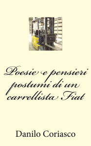 Title: Poesie e pensieri postumi di un carrellista Fiat, Author: Annarita Coriasco