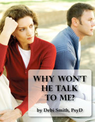 Title: Why Won't He Talk to Me? The Simple Truth About Men and Intimate Communication, Author: Dr. Debi Smith