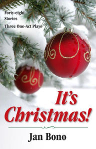 Title: It's Christmas! Forty-eight Stories and Three One-act Plays, Author: Jan Bono