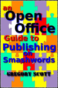 Title: An Open Office Guide To Publishing On Smashwords, Author: Gregory Scott