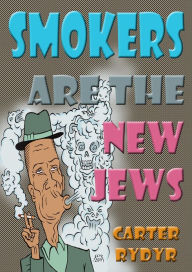 Title: Smokers Are The New Jews, Author: Carter Rydyr