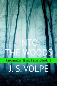 Title: Into the Woods (Anomaly Hunters, Book One), Author: J. S. Volpe