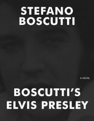 Title: Boscutti's Elvis Presley (Novel), Author: Stefano Boscutti