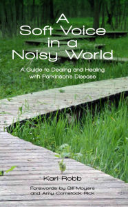 Title: A Soft Voice in a Noisy World A Guide to Dealing and Healing with Parkinson's Disease, Author: Karl Robb