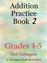 Title: Addition Practice Book 2, Grades 4-5, Author: Ned Tarrington