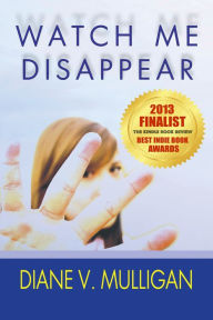 Title: Watch Me Disappear, Author: Diane V. Mulligan