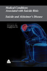 Title: Medical Conditions Associated with Suicide Risk: Suicide and Alzheimer's Disease, Author: Dr. Alan L. Berman