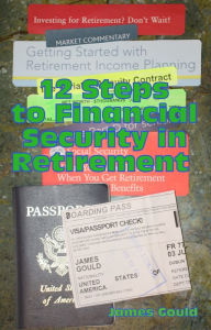 Title: 12 Steps to Financial Security in Retirement, Author: James Gould