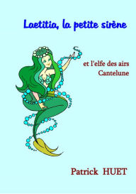 Title: Laetitia La Petite Sirène: Et L'Elfe Des Airs Cantelune, Author: Patrick Huet