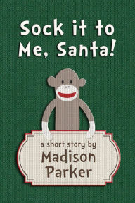 Title: Sock it to Me, Santa!, Author: Madison Parker