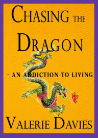 Title: Chasing the Dragon: an addiction to living, Author: Valerie Davies