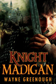 Title: Knight Madigan, Author: Wayne Greenough