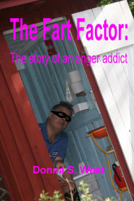 Title: The Fart Factor: The Story of an Anger Addict, Author: Donna West