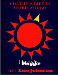 Title: A Day in a Life in After World: Maggie, Author: Eric Johnson