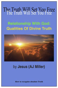 Title: Relationship with God: Qualities of Divine Truth, Author: Jesus (AJ Miller)