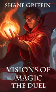 Title: Visions of Magic: The Duel, Author: Shane Griffin