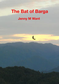 Title: The Bat of Barga, Author: Jenny M Want