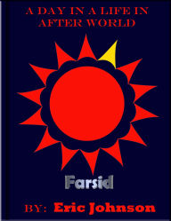 Title: A Day in a Life in After World: Farsid, Author: Eric Johnson