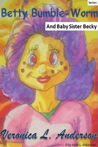 Title: Betty Bumble-Worm And Baby Sister Becky, Author: Veronica Anderson