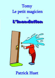 Title: Tomy Le Petit Magicien Et L'Inondation, Author: Patrick Huet