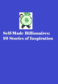 Title: Self-Made Billionaires: 10 Stories of Inspiration, Author: Sandra Gerber