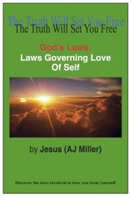 Title: God's Laws: Laws Governing Love of Self, Author: Jesus (AJ Miller)