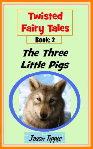 Title: Twisted Fairy Tales 2: The Three Little Pigs, Author: Jason Tipple