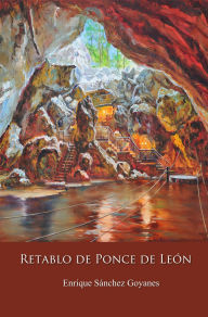 Title: Retablo de Ponce de León, Author: Enrique Sánchez Goyanes