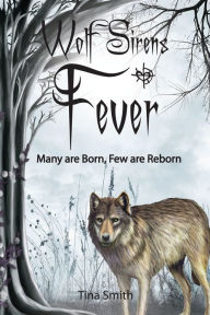 Title: Wolf Sirens Fever: Many Are Born, Few Are Reborn (Wolf Sirens #2), Author: Tina Smith