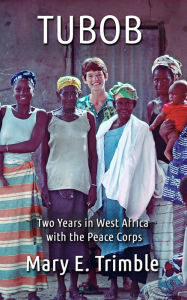 Title: Tubob: Two Years in West Africa with the Peace Corps, Author: Mary Trimble