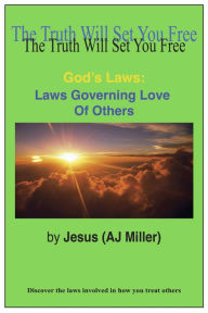 Title: God's Laws: Laws Governing Love of Others, Author: Jesus (AJ Miller)