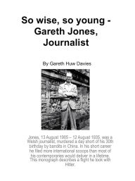 Title: So Wise, So Young - Gareth Jones, Journalist., Author: Gareth Huw Davies