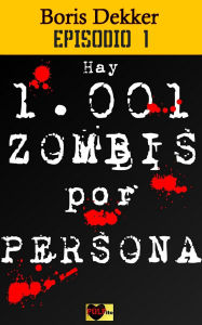 Title: Hay 1001 zombis por persona Episodio 1, Author: Boris Dekker