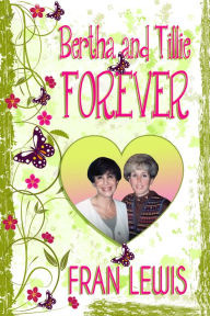 Title: Bertha and Tillie Forever, Author: Fran Lewis