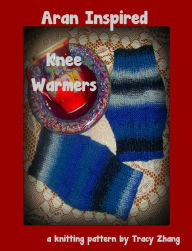 Title: Aran Inspired Knee Warmers: A Knitting Pattern, Author: Tracy Zhang