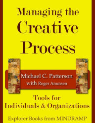 Title: Managing the Creative Process: Tools for Individuals & Organizations, Author: Michael C. Patterson