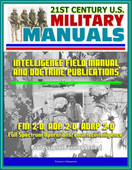 Title: 21st Century U.S. Military Manuals: Intelligence Field Manual and Doctrine Publications - FM 2-0, ADP 2-0, ADRP 2-0, Full Spectrum Operations, Counterintelligence (Professional Format Series), Author: Progressive Management