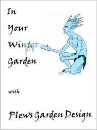 Title: In Your Winter Garden with Plews Garden Design, Author: Marie Shallcross