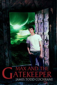 Title: Max and the Gatekeeper, Author: James Todd Cochrane