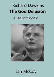 Title: Richard Dawkins The God Delusion: A Theist Response, Author: Ian McCoy