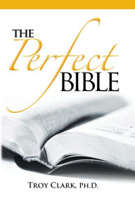 Title: The Perfect Bible, Author: Dr.Troy Clark