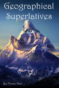 Title: Geographical Superlatives, Author: Vlad Florea