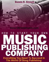 Title: How To Start Your Own Music Publishing Company, Author: Dennis Sinnott