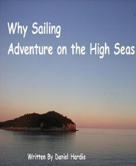 Title: Why Sailing: Adventure on the High Seas, Author: Daniel Hardie