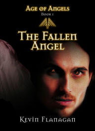 Title: Age of Angels -Book 1- The Fallen Angel, Author: Kevin Flanagan