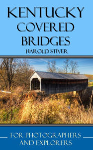 Title: Kentucky Covered Bridges, Author: Harold Stiver