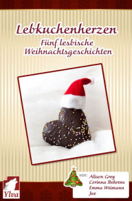 Title: Lebkuchenherzen. Fünf lesbische Weihnachtsgeschichten, Author: Ylva Publishing