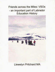 Title: Friends Across the Miles: VSOs - an Important Part of Labrador Education History Voluntary Service Overseas, Author: Llewelyn Pritchard